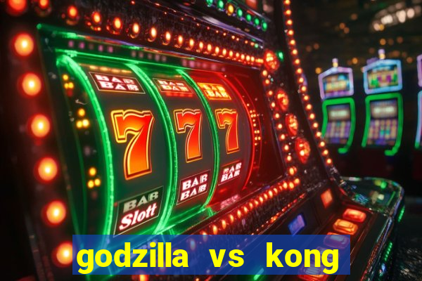 godzilla vs kong filme completo dublado